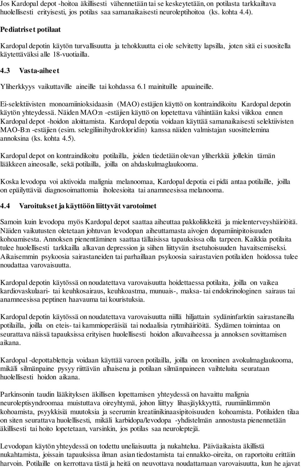 3 Vasta-aiheet Yliherkkyys vaikuttaville aineille tai kohdassa 6.1 mainituille apuaineille.