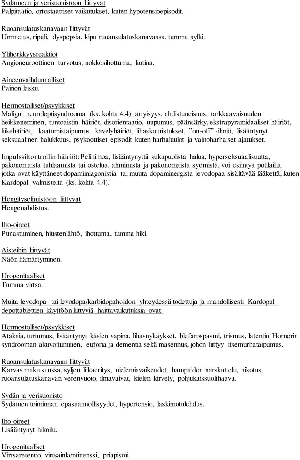 Aineenvaihdunnalliset Painon lasku. Hermostolliset/psyykkiset Maligni neuroleptisyndrooma (ks. kohta 4.