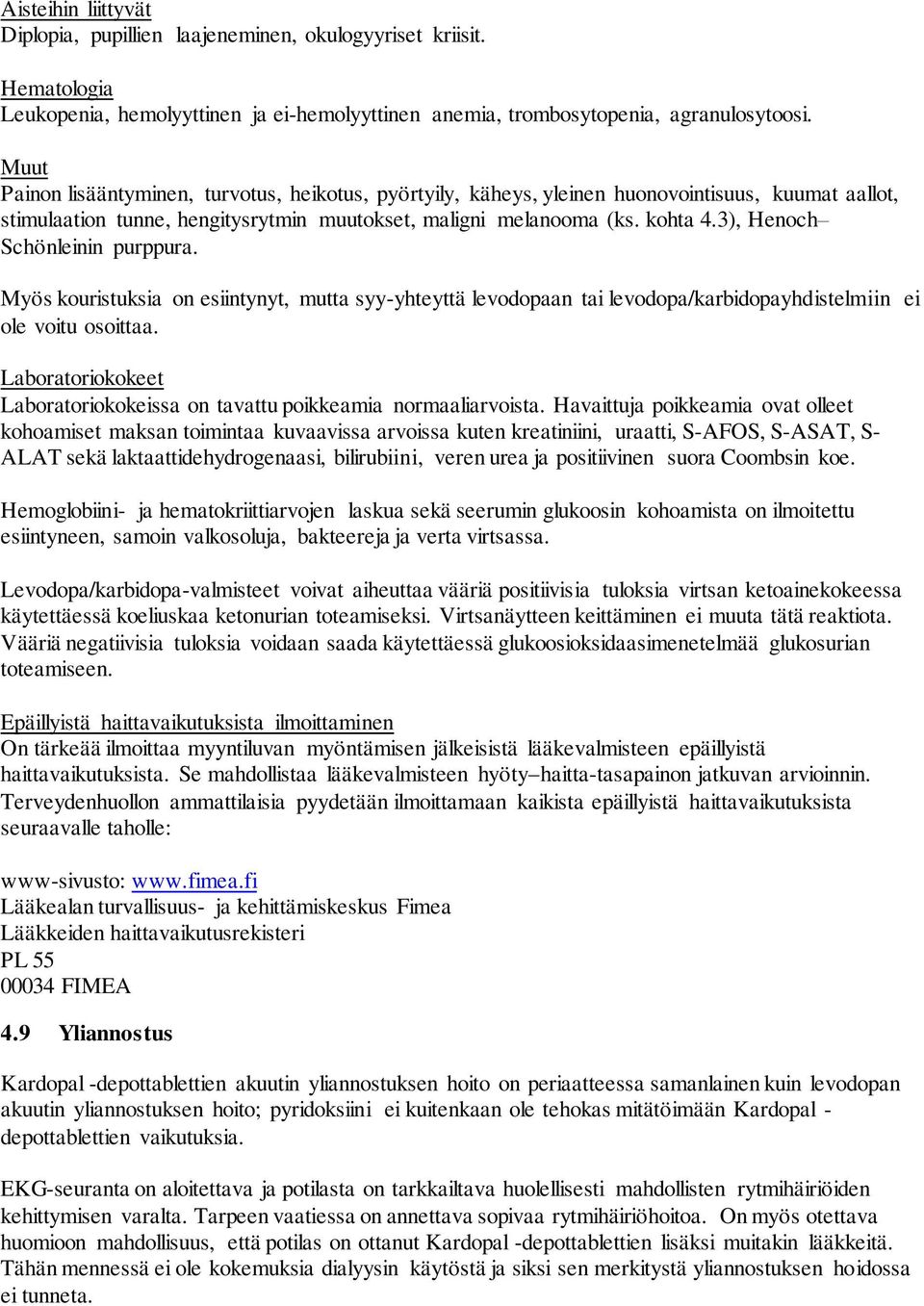 3), Henoch Schönleinin purppura. Myös kouristuksia on esiintynyt, mutta syy-yhteyttä levodopaan tai levodopa/karbidopayhdistelmiin ei ole voitu osoittaa.