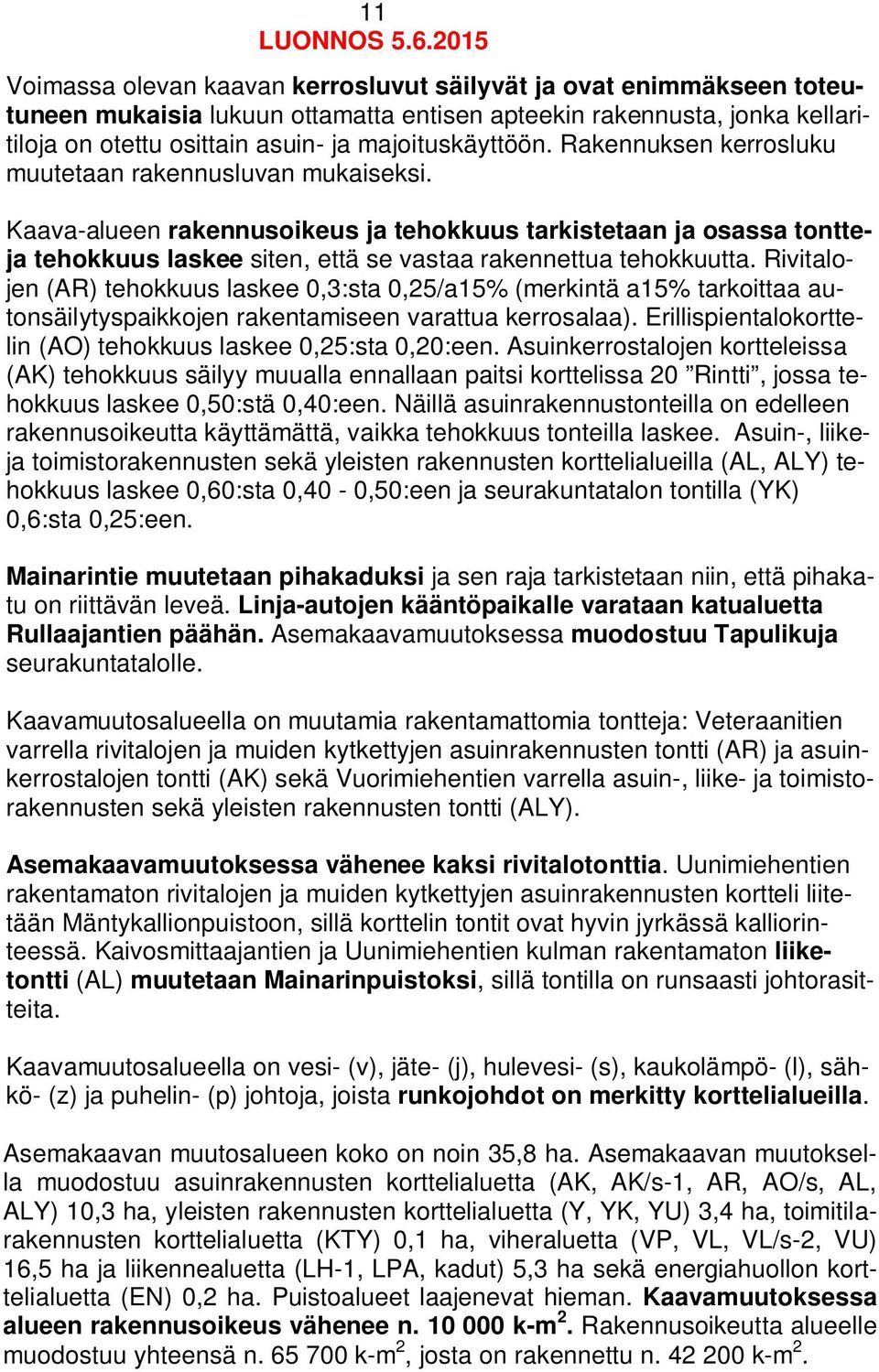 Rivitalojen (AR) tehokkuus laskee 0,3:sta 0,25/a15% (merkintä a15% tarkoittaa autonsäilytyspaikkojen rakentamiseen varattua kerrosalaa).