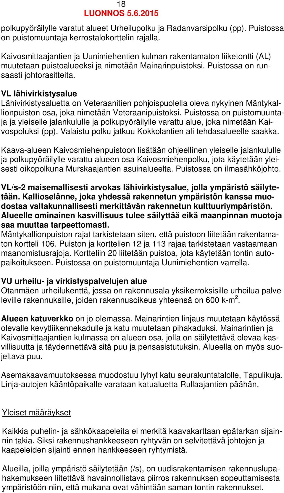 VL lähivirkistysalue Lähivirkistysaluetta on Veteraanitien pohjoispuolella oleva nykyinen Mäntykallionpuiston osa, joka nimetään Veteraanipuistoksi.