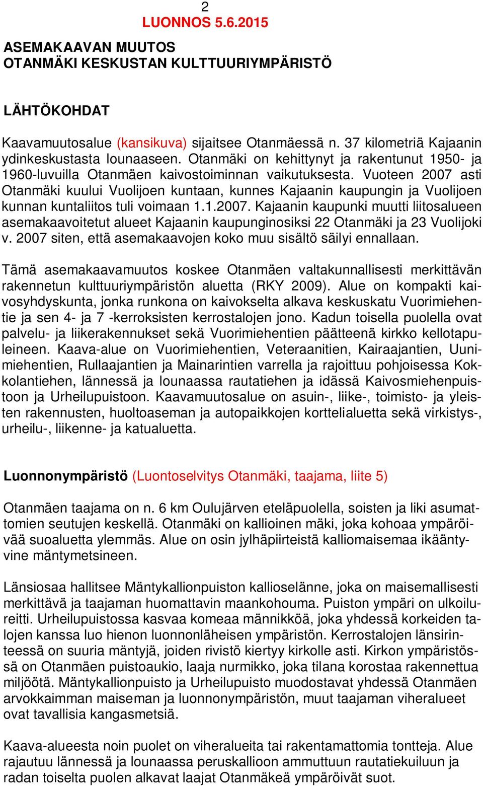Vuoteen 2007 asti Otanmäki kuului Vuolijoen kuntaan, kunnes Kajaanin kaupungin ja Vuolijoen kunnan kuntaliitos tuli voimaan 1.1.2007. Kajaanin kaupunki muutti liitosalueen asemakaavoitetut alueet Kajaanin kaupunginosiksi 22 Otanmäki ja 23 Vuolijoki v.