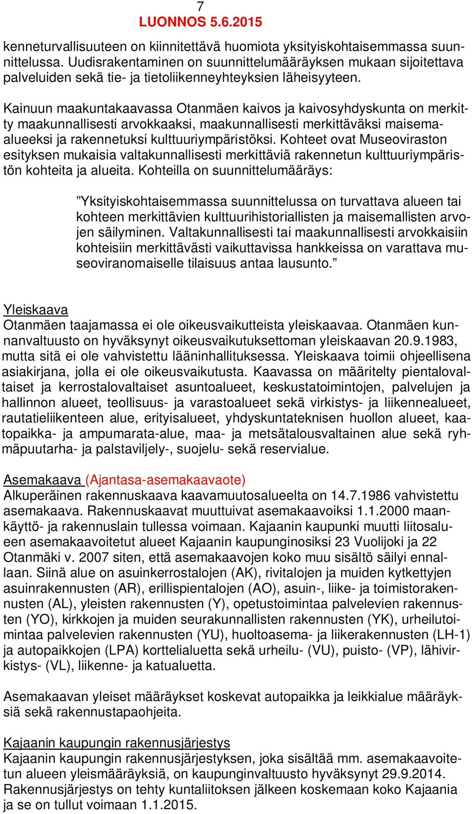 Kainuun maakuntakaavassa Otanmäen kaivos ja kaivosyhdyskunta on merkitty maakunnallisesti arvokkaaksi, maakunnallisesti merkittäväksi maisemaalueeksi ja rakennetuksi kulttuuriympäristöksi.