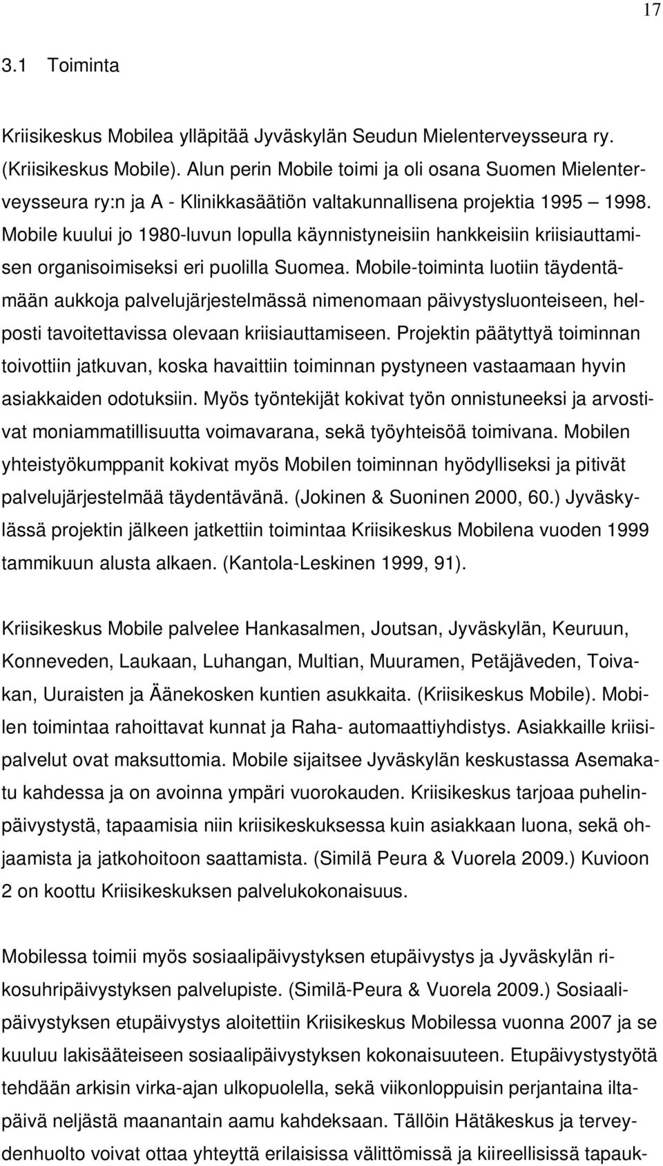 Mobile kuului jo 1980-luvun lopulla käynnistyneisiin hankkeisiin kriisiauttamisen organisoimiseksi eri puolilla Suomea.