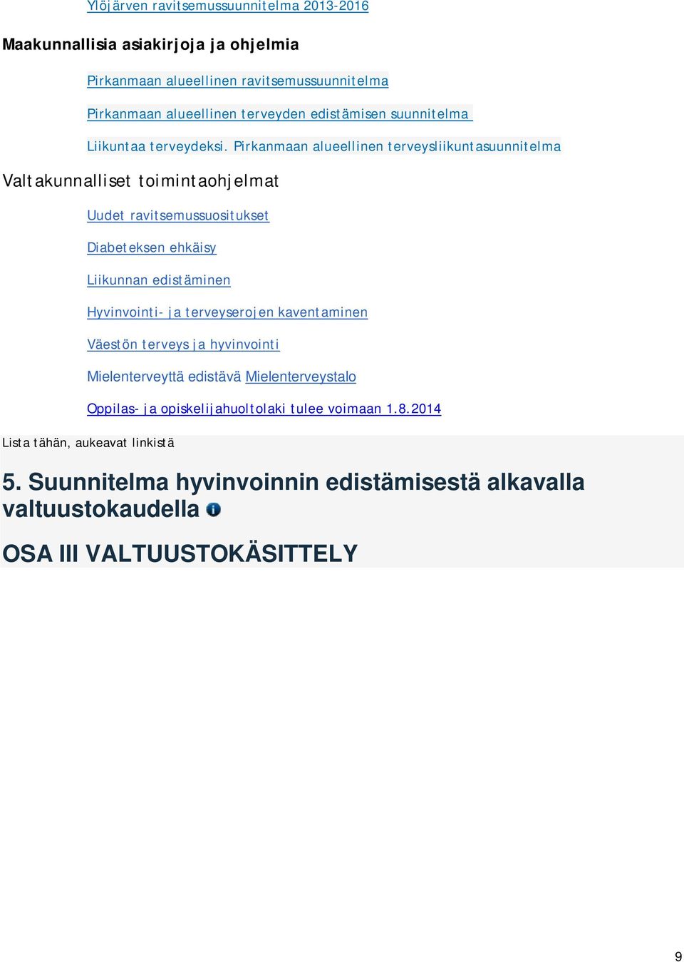 Pirkanmaan alueellinen terveysliikuntasuunnitelma Valtakunnalliset toimintaohjelmat Uudet ravitsemussuositukset Diabeteksen ehkäisy Liikunnan edistäminen