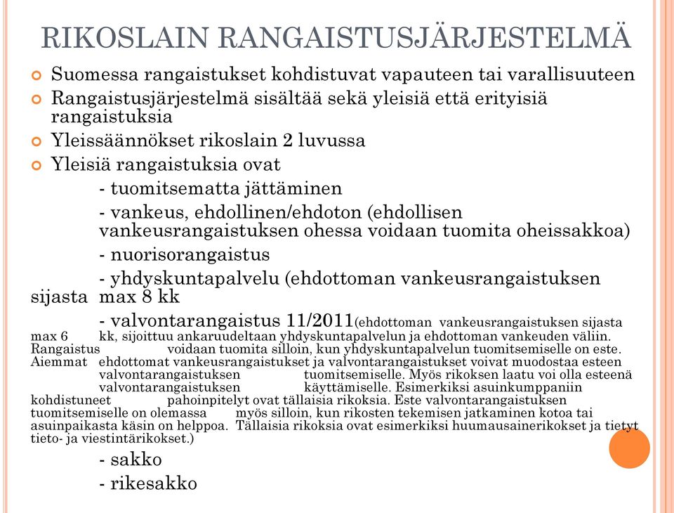 yhdyskuntapalvelu (ehdottoman vankeusrangaistuksen sijasta max 8 kk - valvontarangaistus 11/2011(ehdottoman vankeusrangaistuksen sijasta max 6 kk, sijoittuu ankaruudeltaan yhdyskuntapalvelun ja