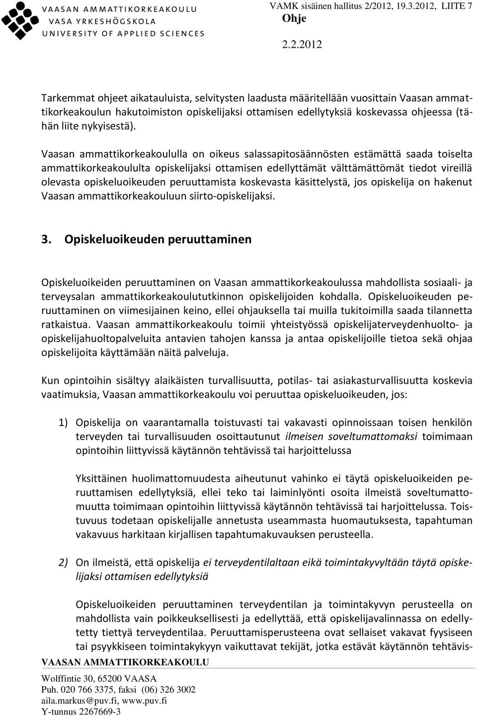 opiskeluoikeuden peruuttamista koskevasta käsittelystä, jos opiskelija on hakenut Vaasan ammattikorkeakouluun siirto-opiskelijaksi. 3.