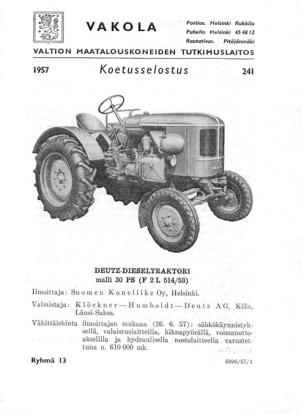 Ilmoittaja: Su o m.e n K on ei i ike Oy, Helsinki.. Valmistaja: Klöekner Humboldt-eutz kg, Köln, Länsi -S