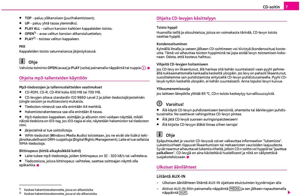 ita mp3-tallenteiden käyttöön Mp3-tiedostojen ja tallennuslaitteiden vaatimukset CD-ROM, CD-R, CD-RW koko 650 MB tai 700 MB.