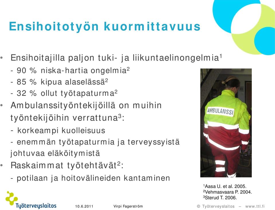 verrattuna 3 : - korkeampi kuolleisuus - enemmän työtapaturmia ja terveyssyistä johtuvaa eläköitymistä