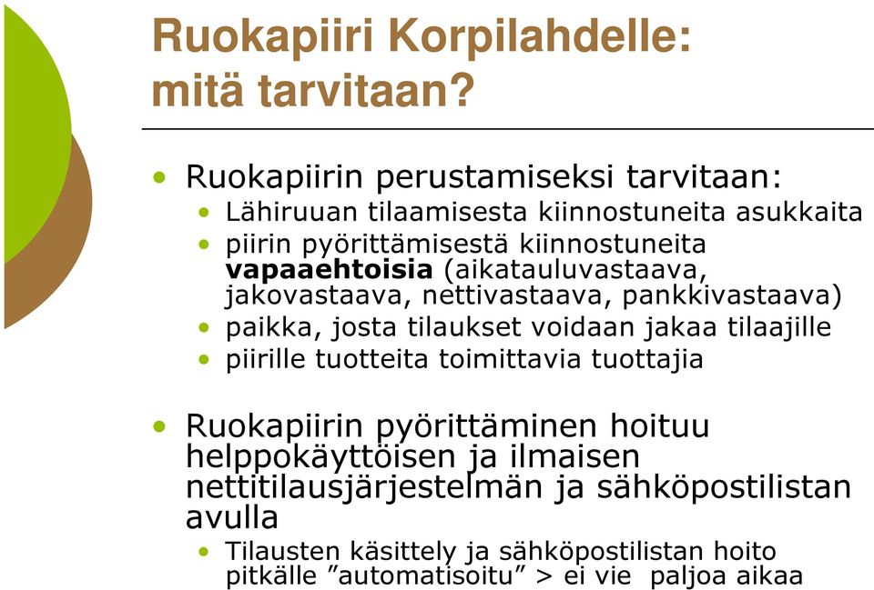 vapaaehtoisia (aikatauluvastaava, jakovastaava, nettivastaava, pankkivastaava) paikka, josta tilaukset voidaan jakaa tilaajille