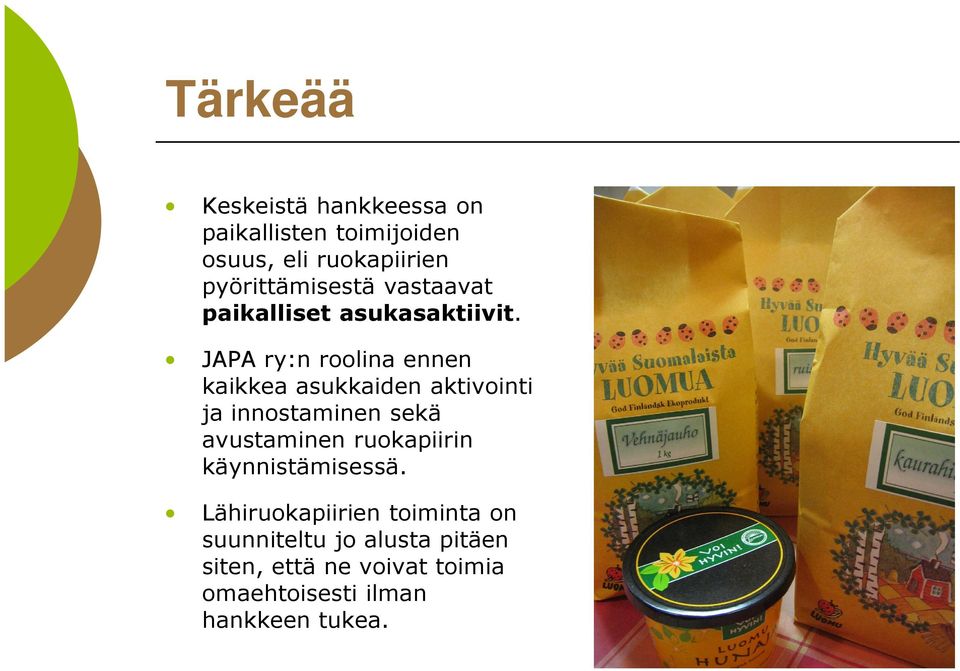 JAPA ry:n roolina ennen kaikkea asukkaiden aktivointi ja innostaminen sekä avustaminen