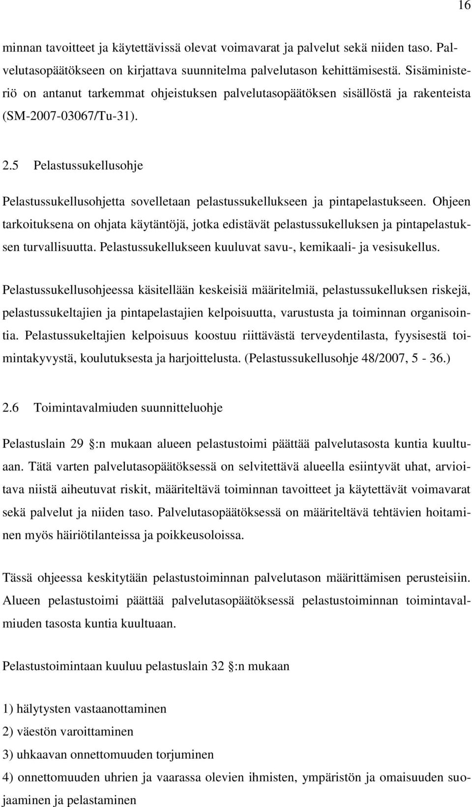 5 Pelastussukellusohje Pelastussukellusohjetta sovelletaan pelastussukellukseen ja pintapelastukseen.