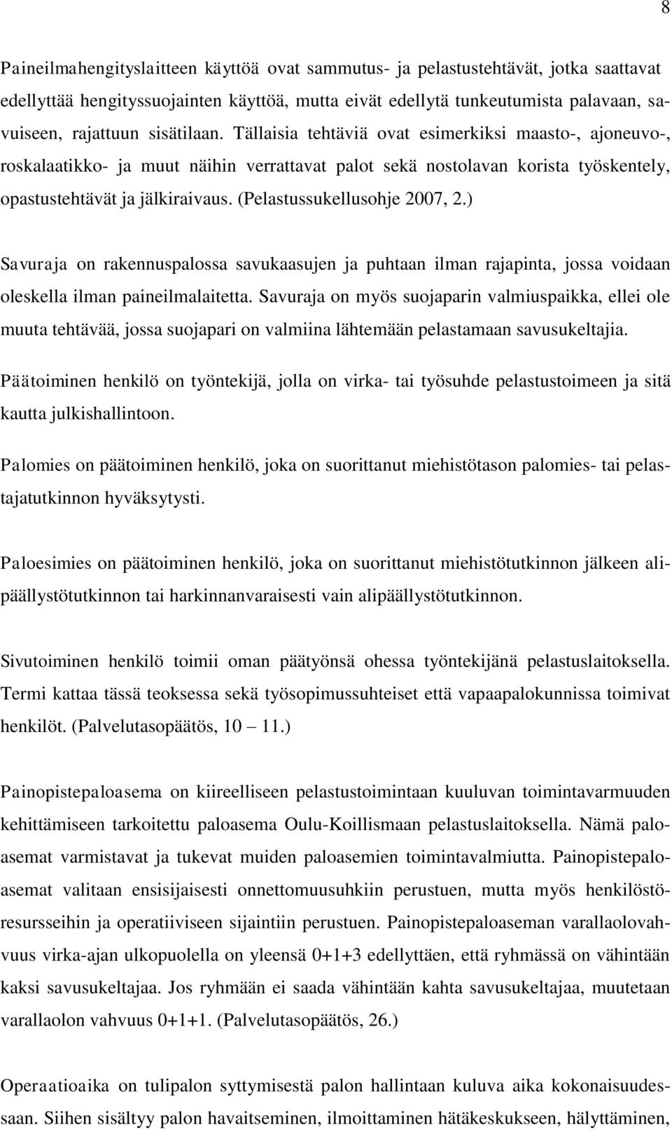 (Pelastussukellusohje 2007, 2.) Savuraja on rakennuspalossa savukaasujen ja puhtaan ilman rajapinta, jossa voidaan oleskella ilman paineilmalaitetta.