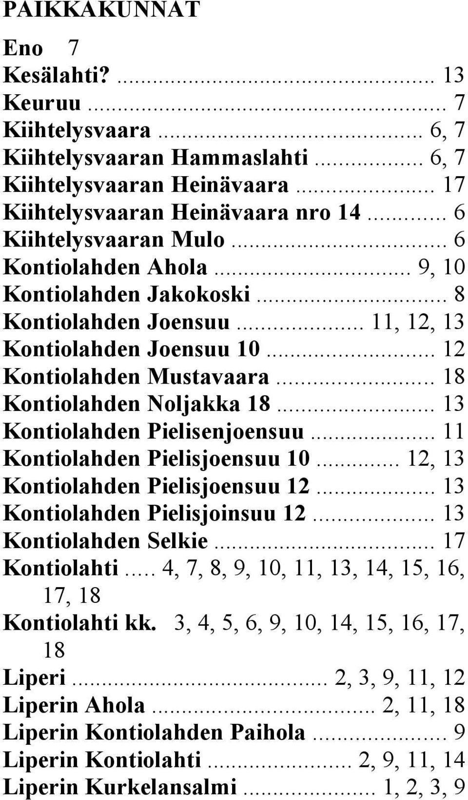 .. 13 Kontiolahden Pielisenjoensuu... 11 Kontiolahden Pielisjoensuu 10... 12, 13 Kontiolahden Pielisjoensuu 12... 13 Kontiolahden Pielisjoinsuu 12... 13 Kontiolahden Selkie... 17 Kontiolahti.