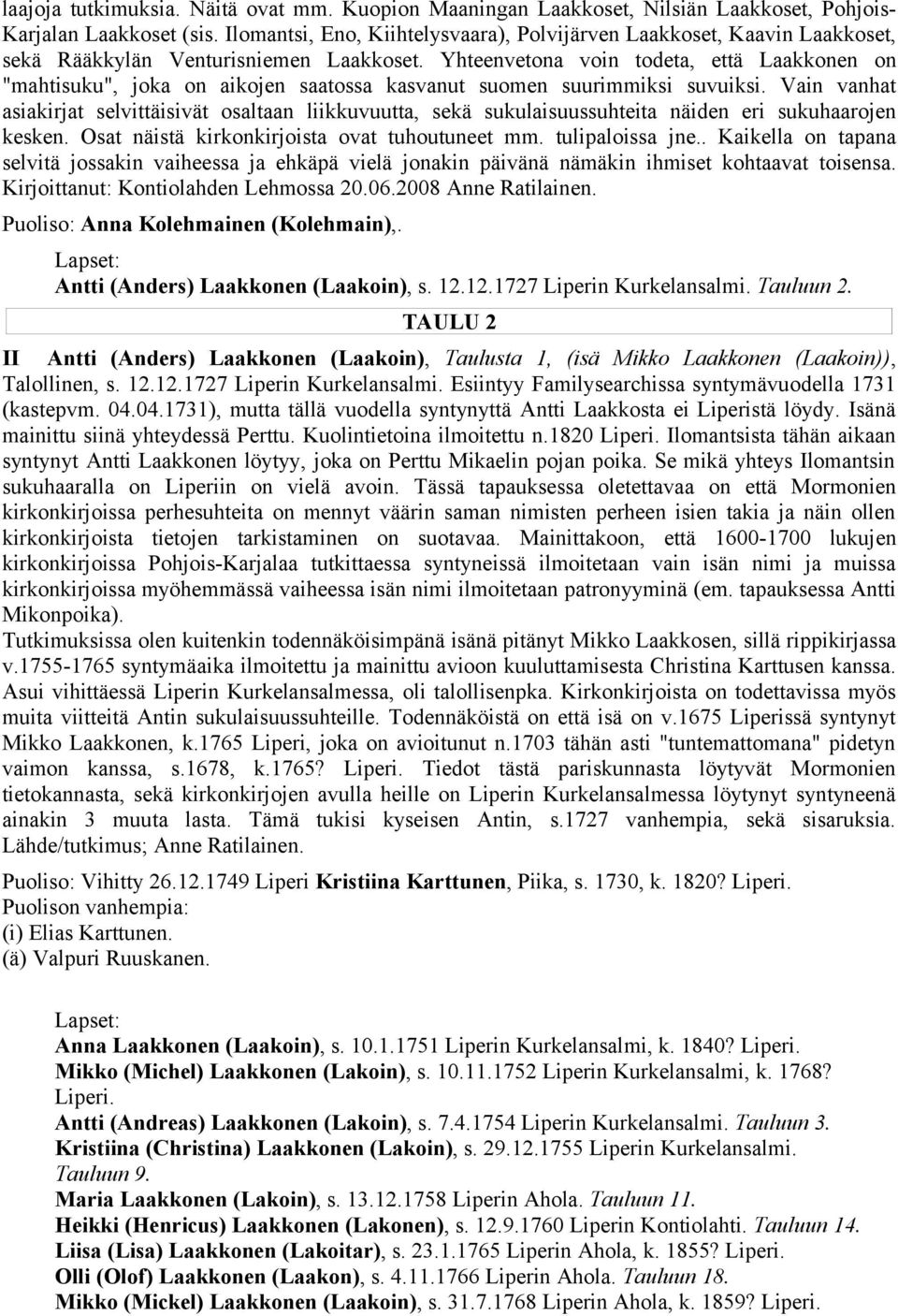 Yhteenvetona voin todeta, että Laakkonen on "mahtisuku", joka on aikojen saatossa kasvanut suomen suurimmiksi suvuiksi.