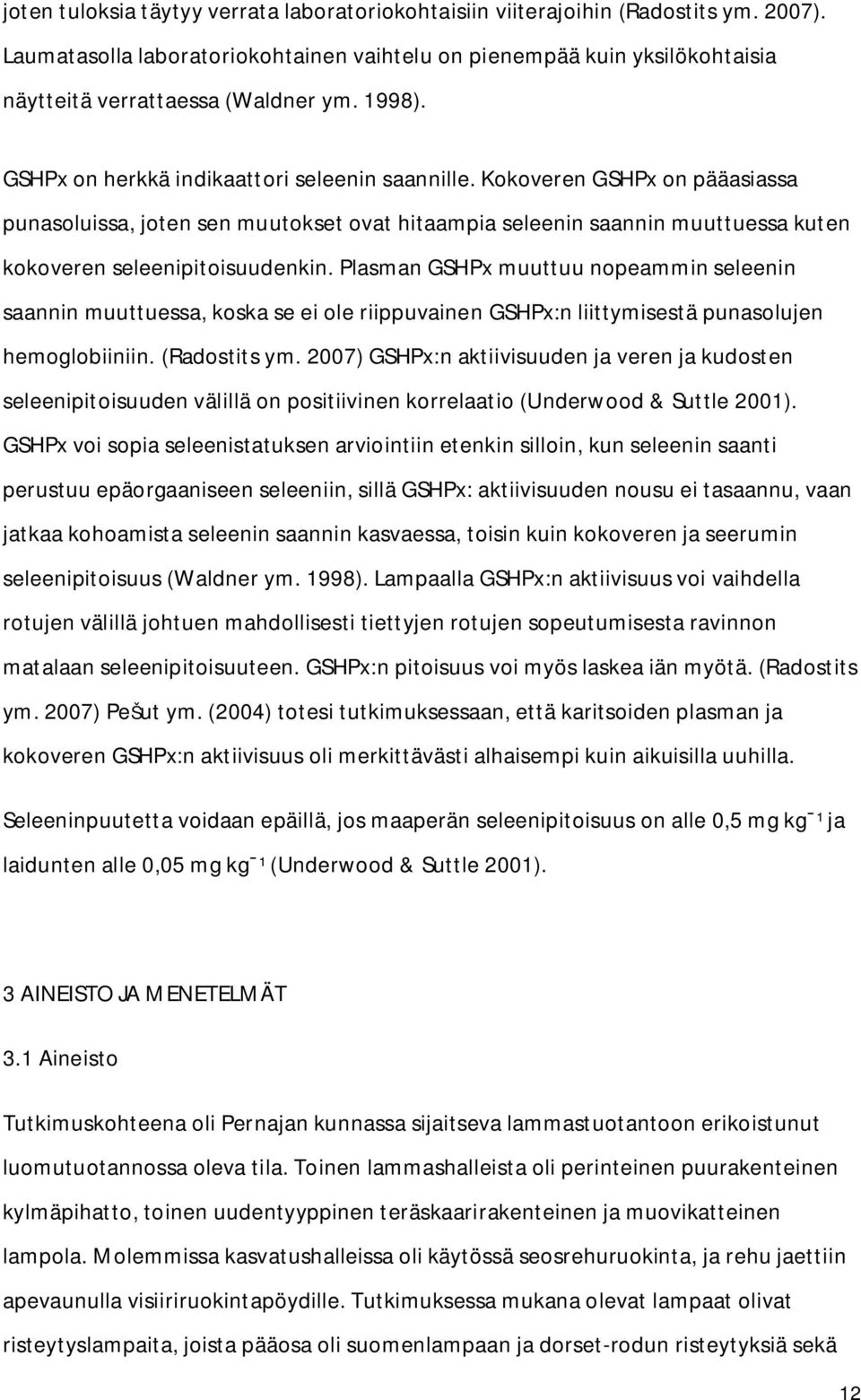 Kokoveren GSHPx on pääasiassa punasoluissa, joten sen muutokset ovat hitaampia seleenin saannin muuttuessa kuten kokoveren seleenipitoisuudenkin.