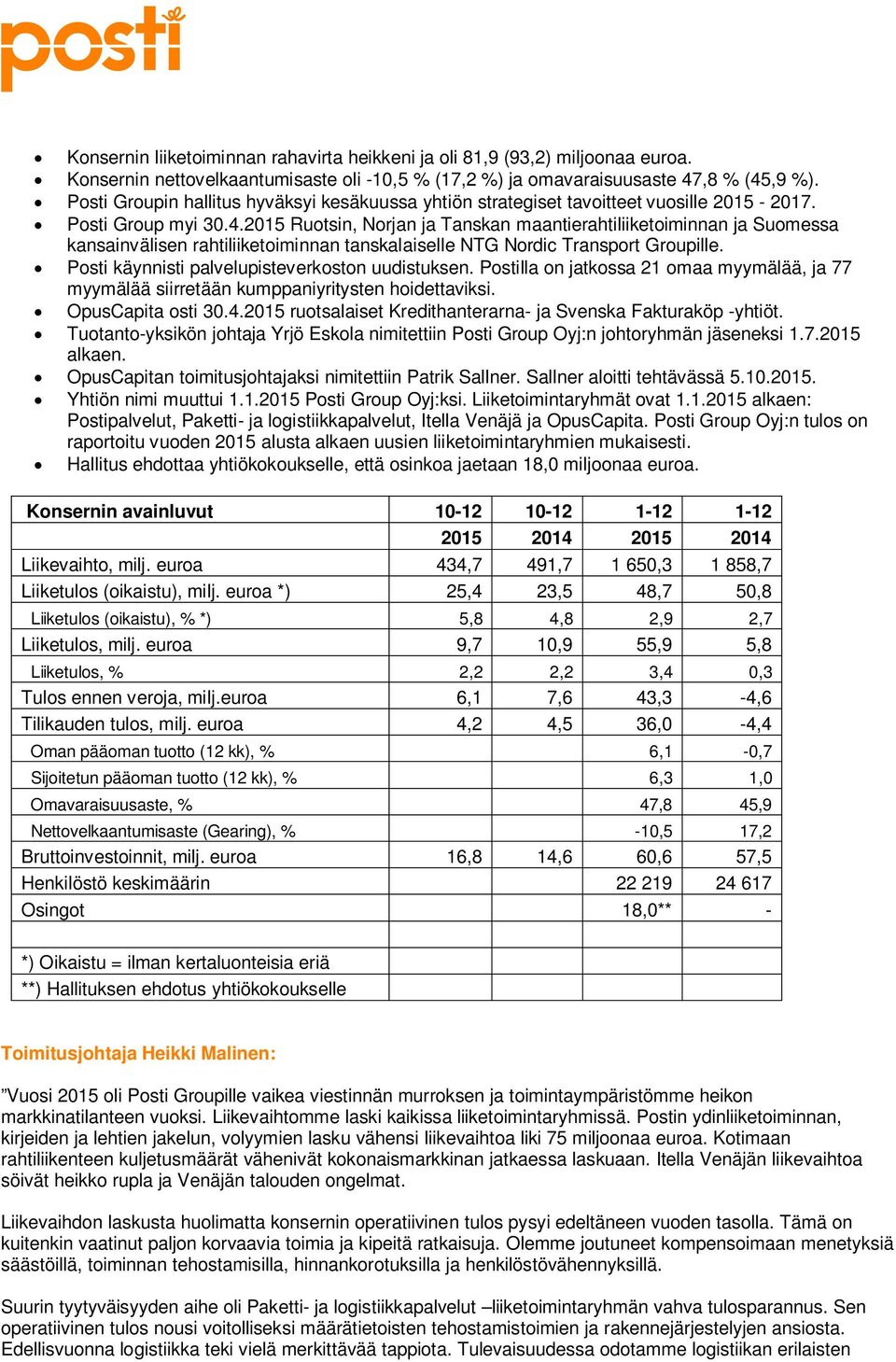 2015 Ruotsin, Norjan ja Tanskan maantierahtiliiketoiminnan ja Suomessa kansainvälisen rahtiliiketoiminnan tanskalaiselle NTG Nordic Transport Groupille.