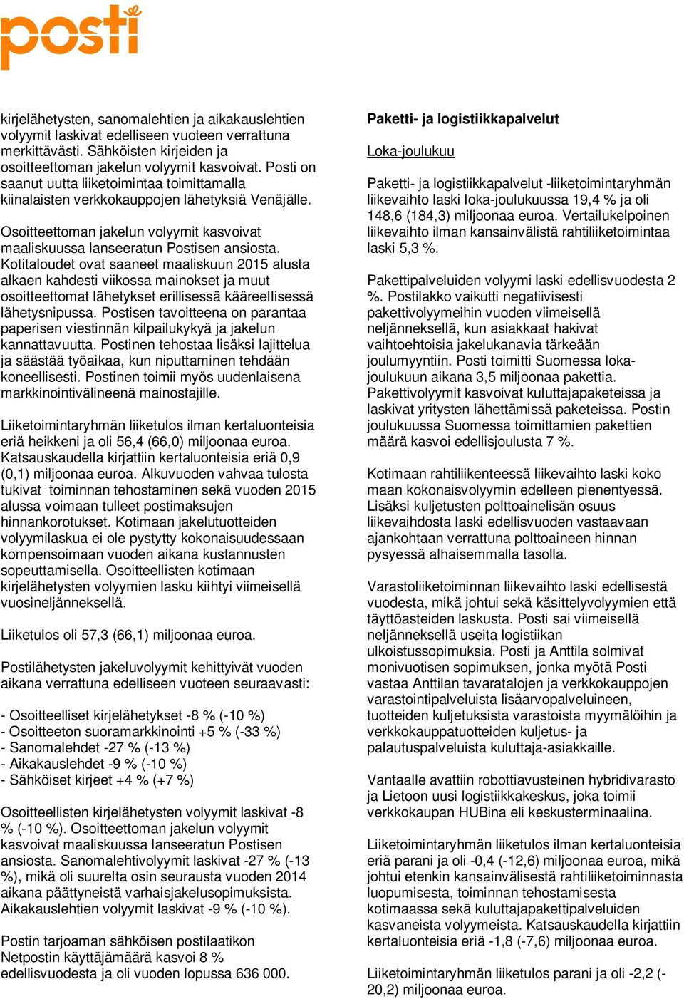 Kotitaloudet ovat saaneet maaliskuun 2015 alusta alkaen kahdesti viikossa mainokset ja muut osoitteettomat lähetykset erillisessä kääreellisessä lähetysnipussa.