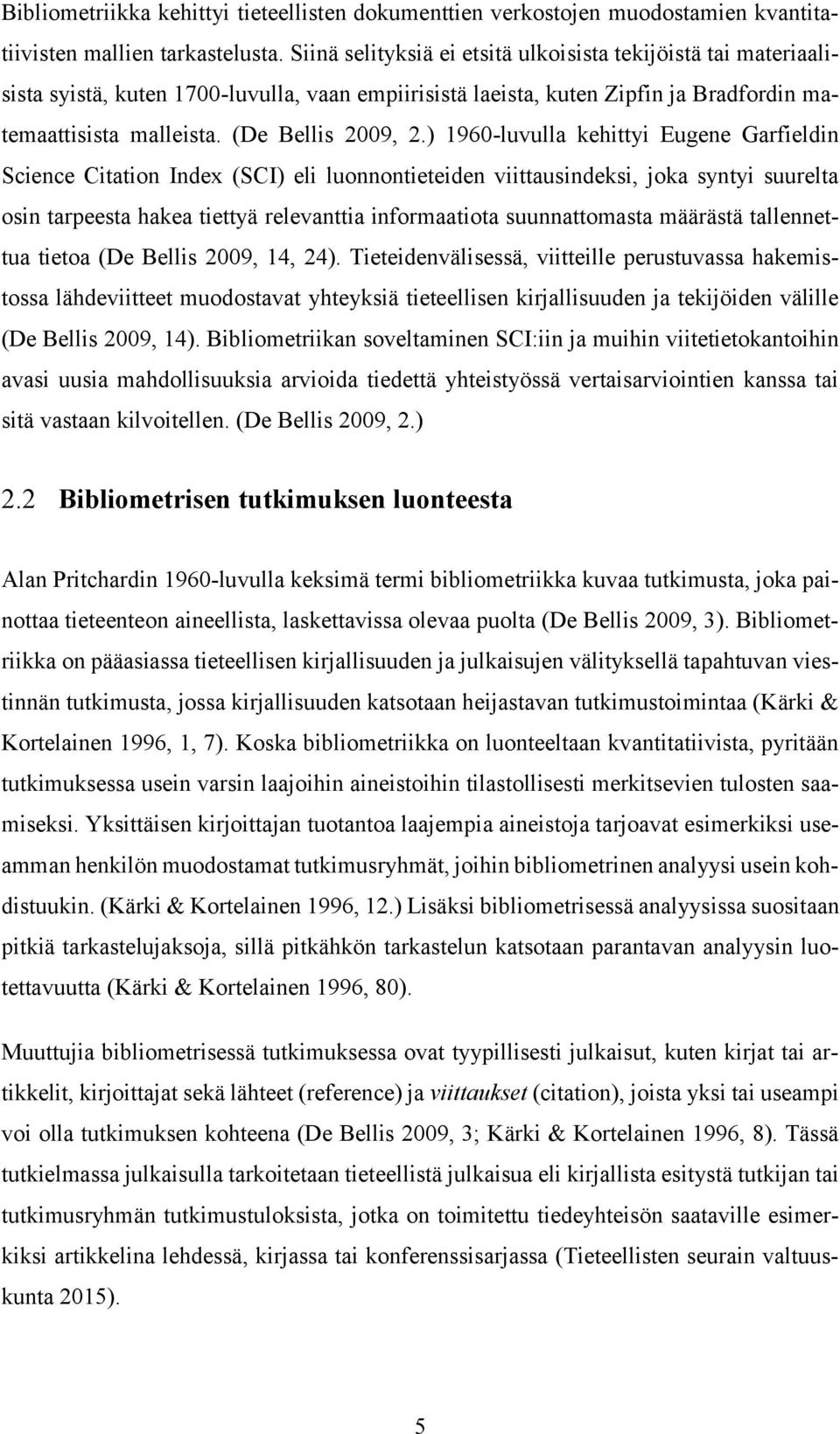) 1960-luvulla kehittyi Eugene Garfieldin Science Citation Index (SCI) eli luonnontieteiden viittausindeksi, joka syntyi suurelta osin tarpeesta hakea tiettyä relevanttia informaatiota suunnattomasta