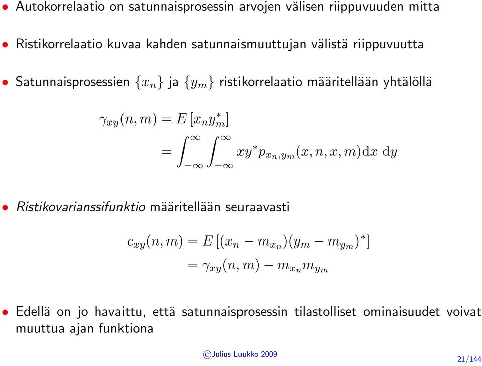 xy p xn,y m (x, n, x, m)dx dy Ristikovarianssifunktio määritellään seuraavasti c xy (n, m) = E [(x n m xn )(y m m ym ) ] = γ