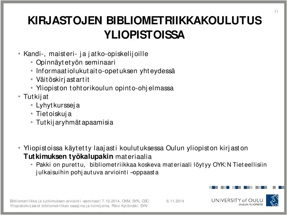 Tietoiskuja Tutkijaryhmätapaamisia Yliopistoissa käytetty laajasti koulutuksessa Oulun yliopiston kirjaston Tutkimuksen