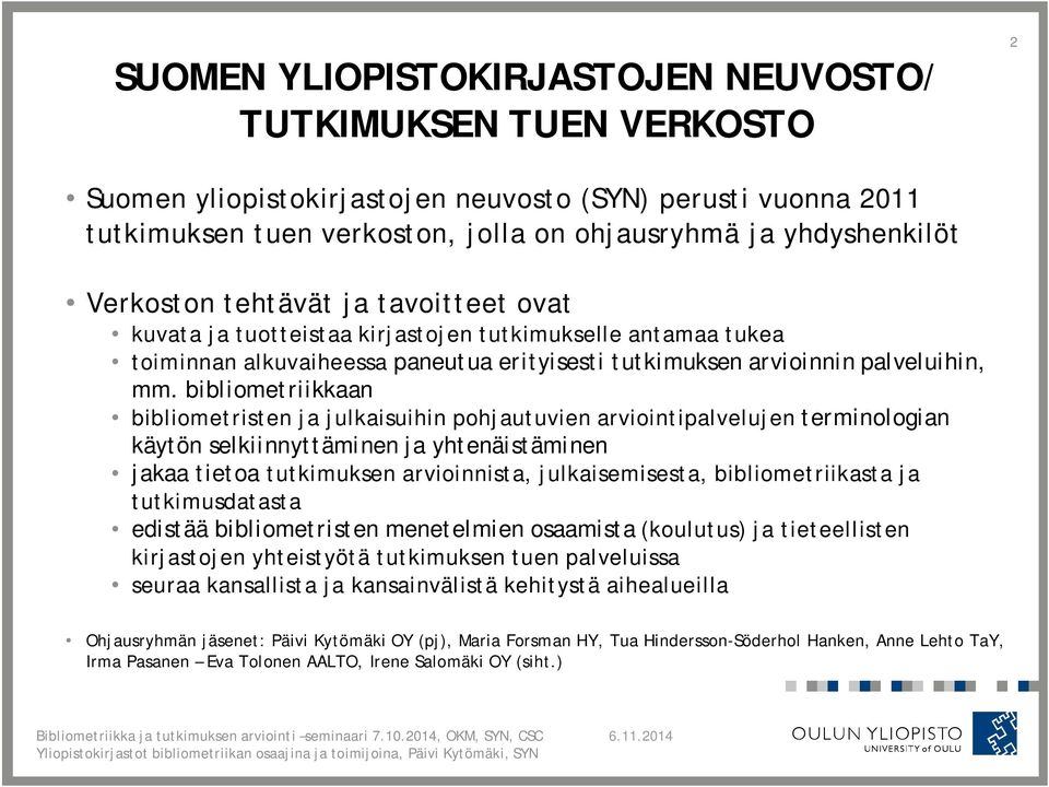 bibliometriikkaan bibliometristen ja julkaisuihin pohjautuvien arviointipalvelujen terminologian käytön selkiinnyttäminen ja yhtenäistäminen jakaa tietoa tutkimuksen arvioinnista, julkaisemisesta,