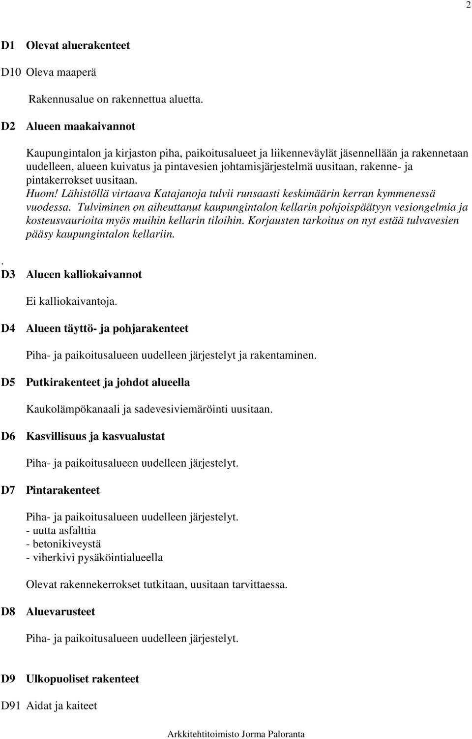 ja pintakerrokset uusitaan. Huom! Lähistöllä virtaava Katajanoja tulvii runsaasti keskimäärin kerran kymmenessä vuodessa.