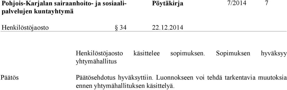 Sopimuksen hyväksyy yhtymähallitus ehdotus hyväksyttiin.