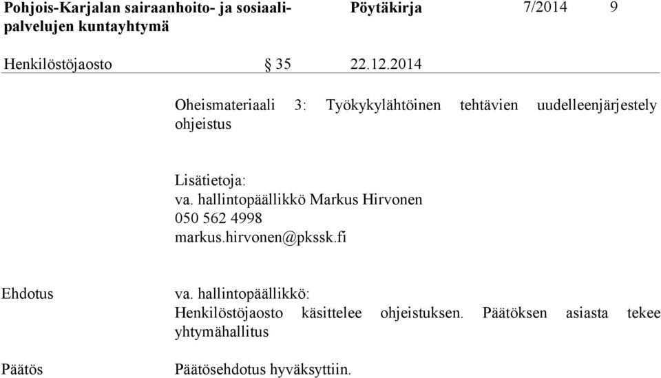 Lisätietoja: va. hallintopäällikkö Markus Hirvonen 050 562 4998 markus.hirvonen@pkssk.
