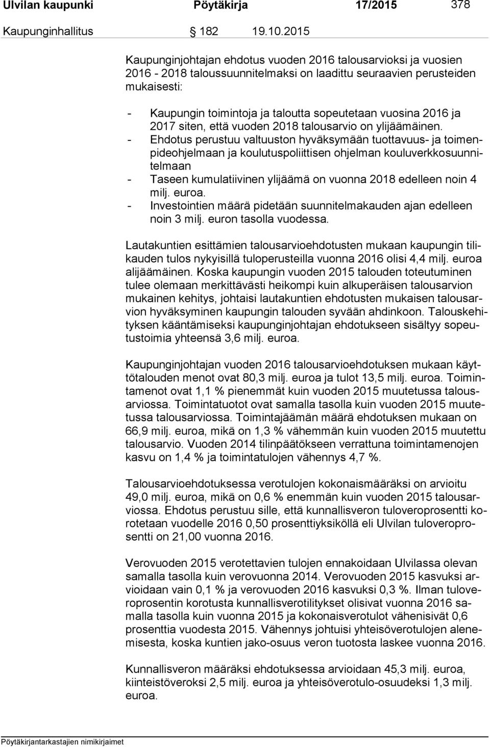vuosina 2016 ja 2017 siten, että vuoden 2018 talousarvio on yli jää mäi nen.
