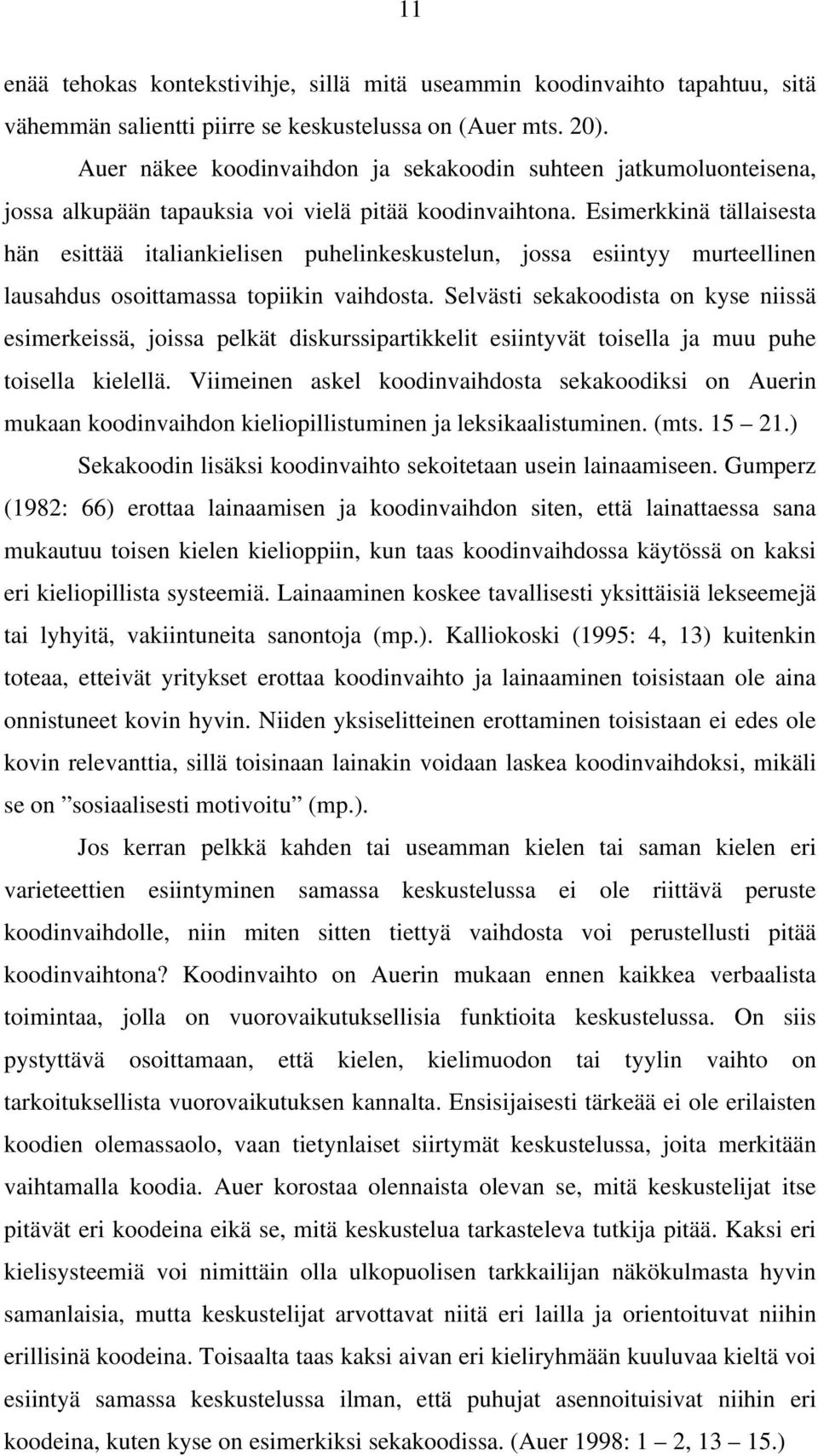 Esimerkkinä tällaisesta hän esittää italiankielisen puhelinkeskustelun, jossa esiintyy murteellinen lausahdus osoittamassa topiikin vaihdosta.