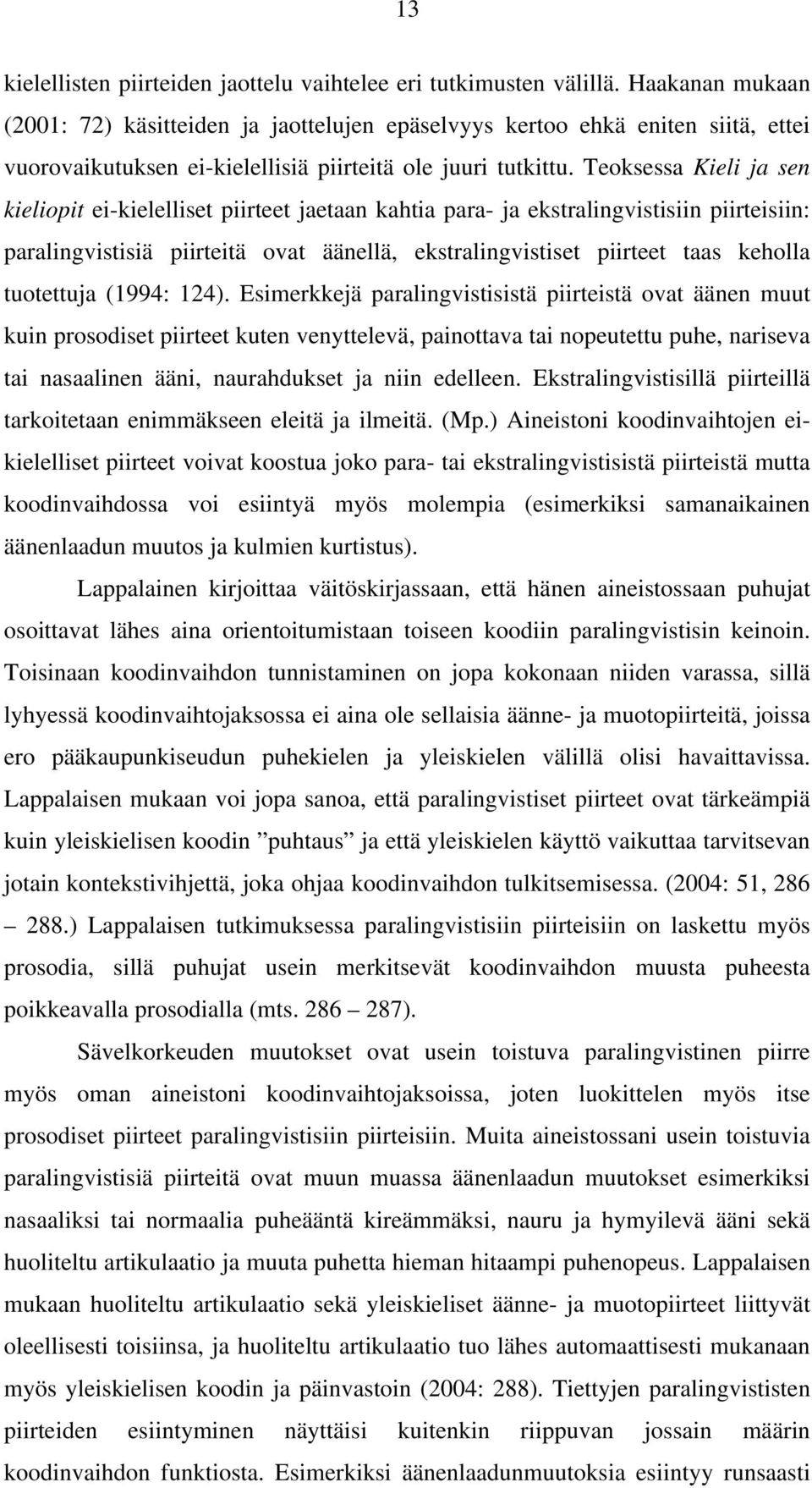 Teoksessa Kieli ja sen kieliopit ei-kielelliset piirteet jaetaan kahtia para- ja ekstralingvistisiin piirteisiin: paralingvistisiä piirteitä ovat äänellä, ekstralingvistiset piirteet taas keholla