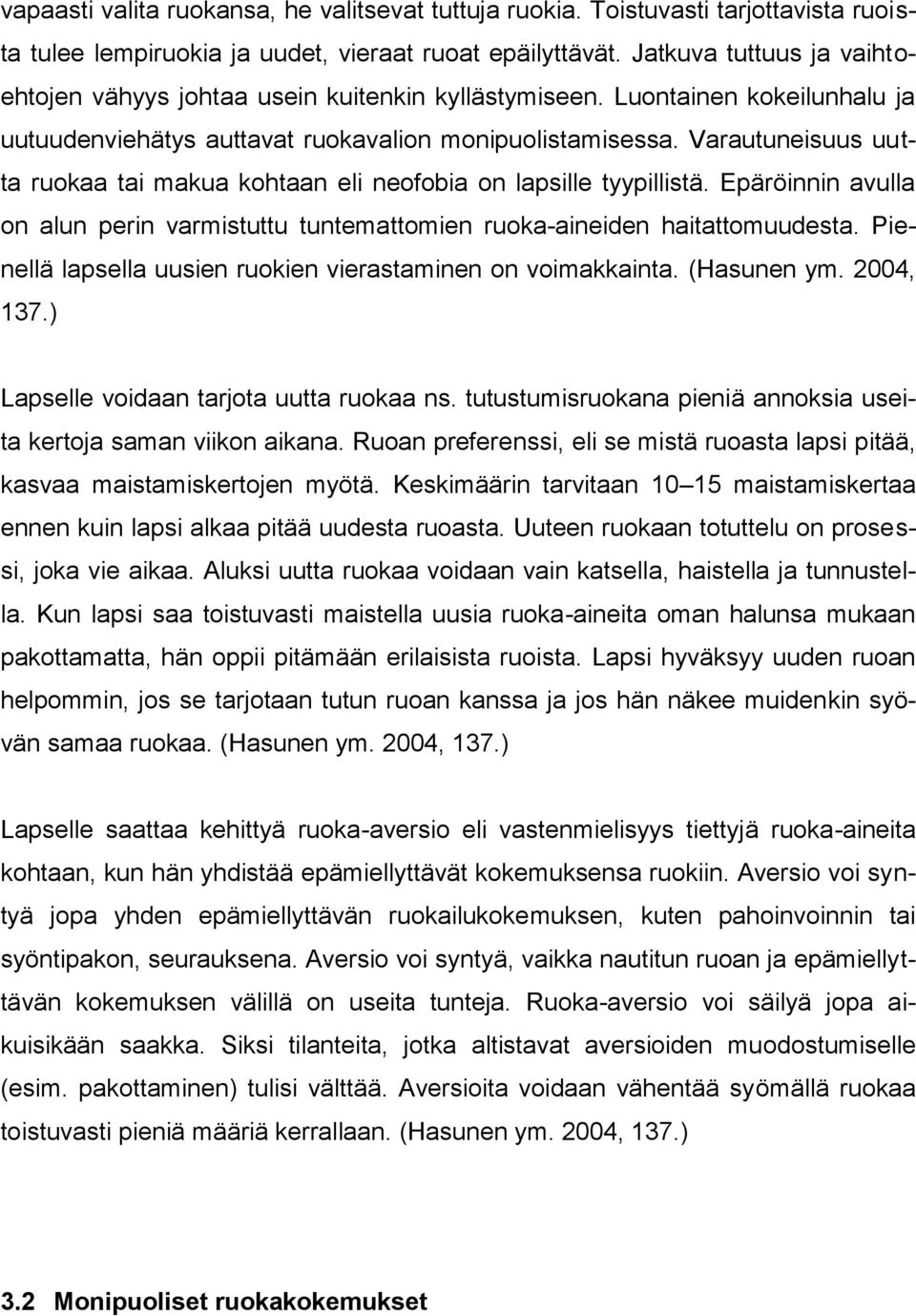 Varautuneisuus uutta ruokaa tai makua kohtaan eli neofobia on lapsille tyypillistä. Epäröinnin avulla on alun perin varmistuttu tuntemattomien ruoka-aineiden haitattomuudesta.