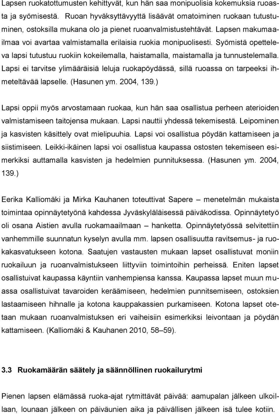 Syömistä opetteleva lapsi tutustuu ruokiin kokeilemalla, haistamalla, maistamalla ja tunnustelemalla.