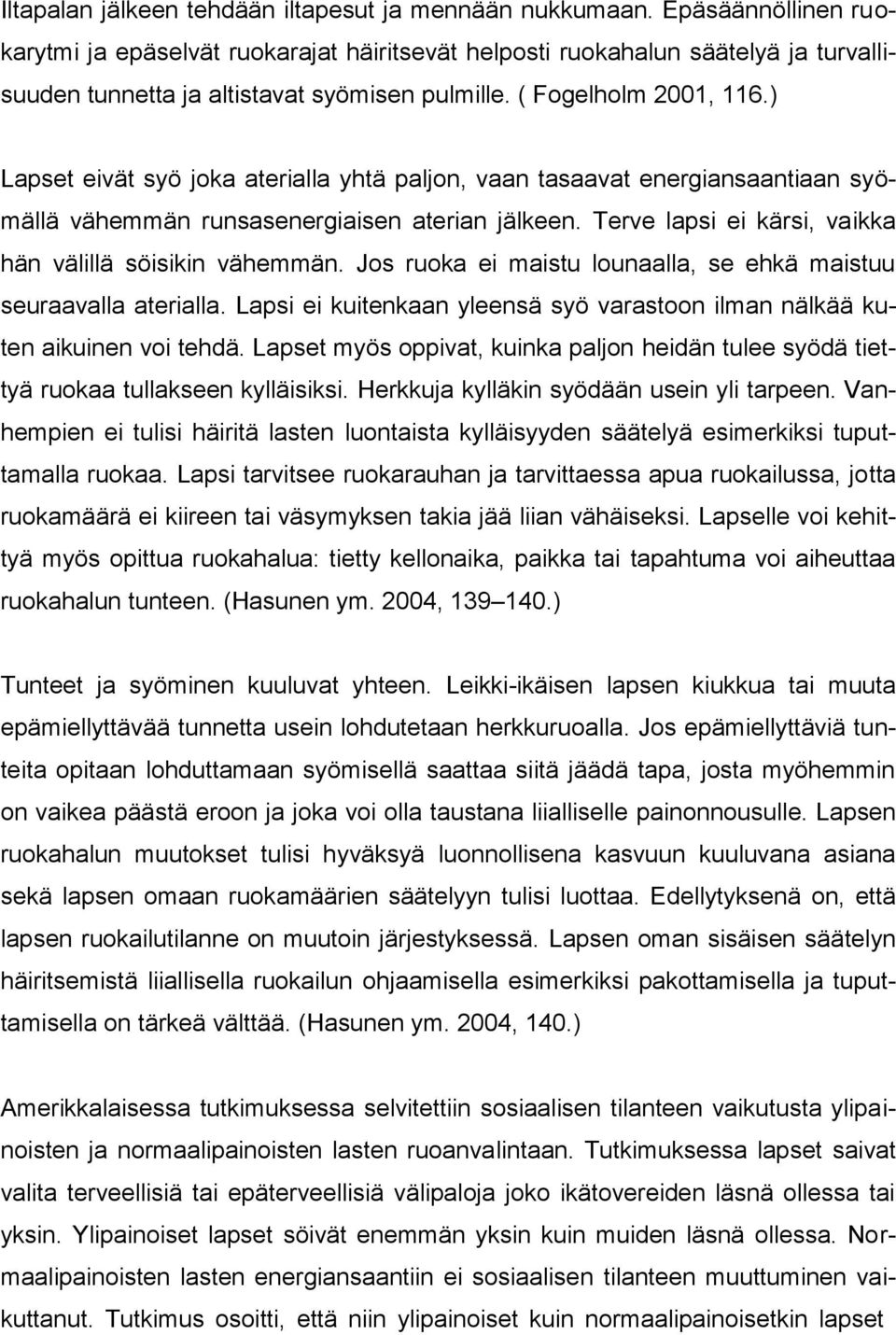 ) Lapset eivät syö joka aterialla yhtä paljon, vaan tasaavat energiansaantiaan syömällä vähemmän runsasenergiaisen aterian jälkeen. Terve lapsi ei kärsi, vaikka hän välillä söisikin vähemmän.