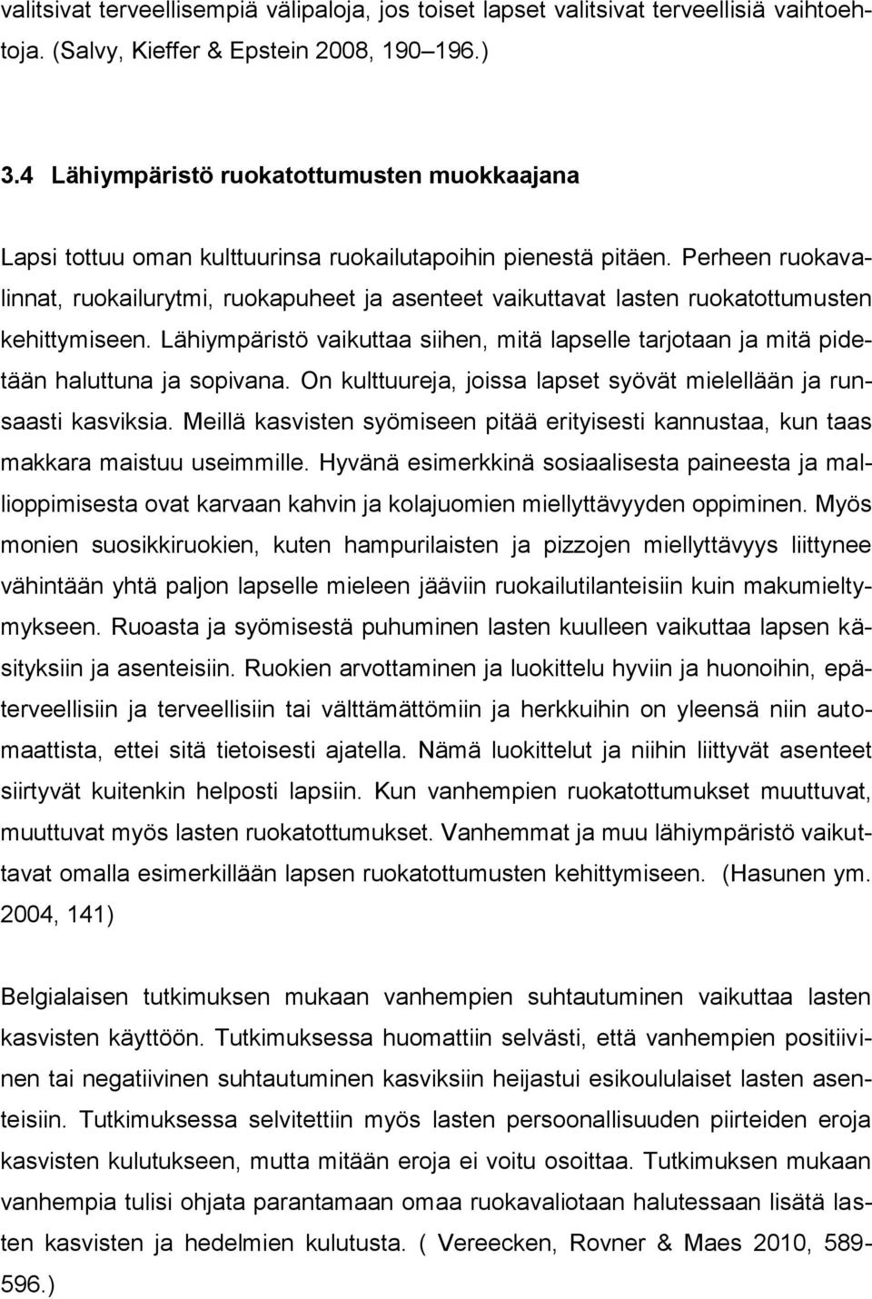 Perheen ruokavalinnat, ruokailurytmi, ruokapuheet ja asenteet vaikuttavat lasten ruokatottumusten kehittymiseen.