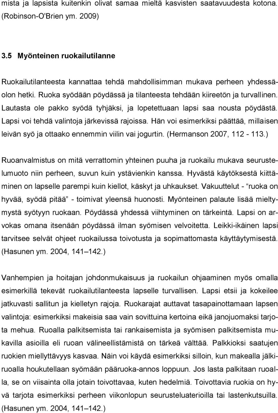 Lautasta ole pakko syödä tyhjäksi, ja lopetettuaan lapsi saa nousta pöydästä. Lapsi voi tehdä valintoja järkevissä rajoissa.