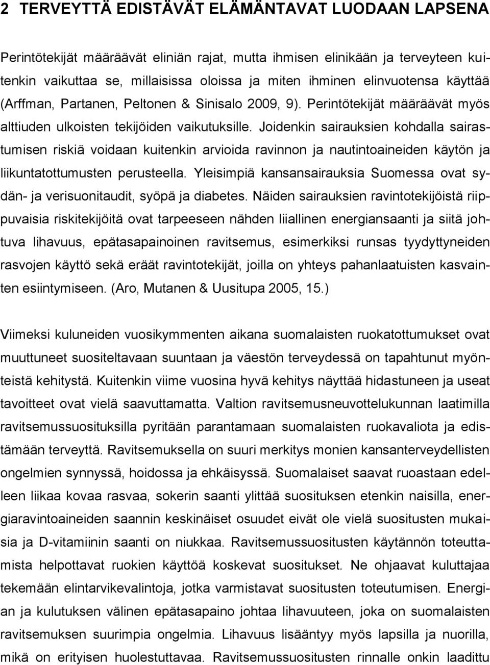 Joidenkin sairauksien kohdalla sairastumisen riskiä voidaan kuitenkin arvioida ravinnon ja nautintoaineiden käytön ja liikuntatottumusten perusteella.