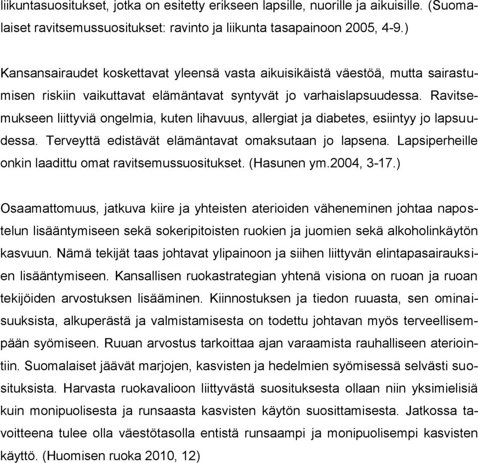 Ravitsemukseen liittyviä ongelmia, kuten lihavuus, allergiat ja diabetes, esiintyy jo lapsuudessa. Terveyttä edistävät elämäntavat omaksutaan jo lapsena.