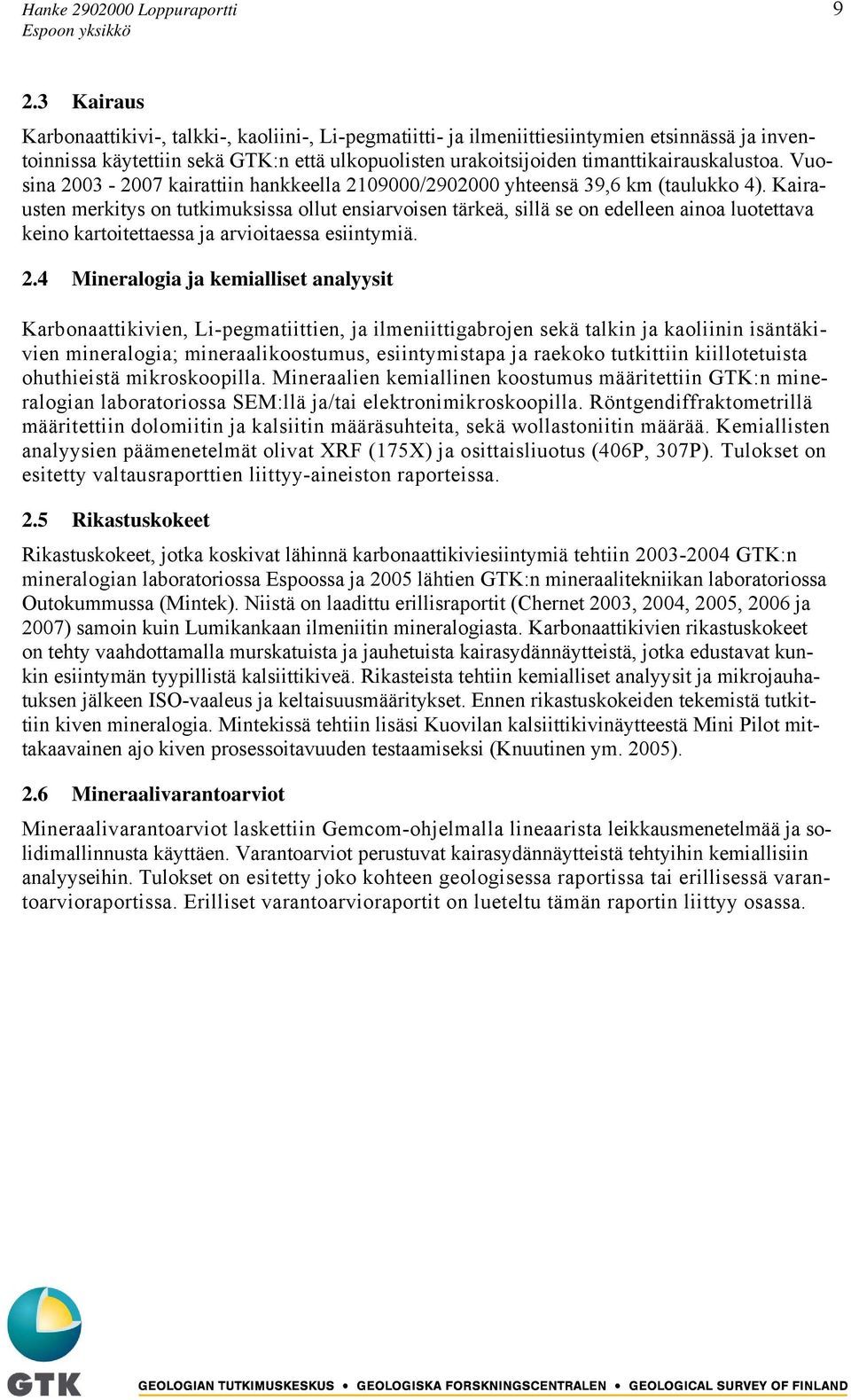 Vuosina 2003-2007 kairattiin hankkeella 2109000/2902000 yhteensä 39,6 km (taulukko 4).