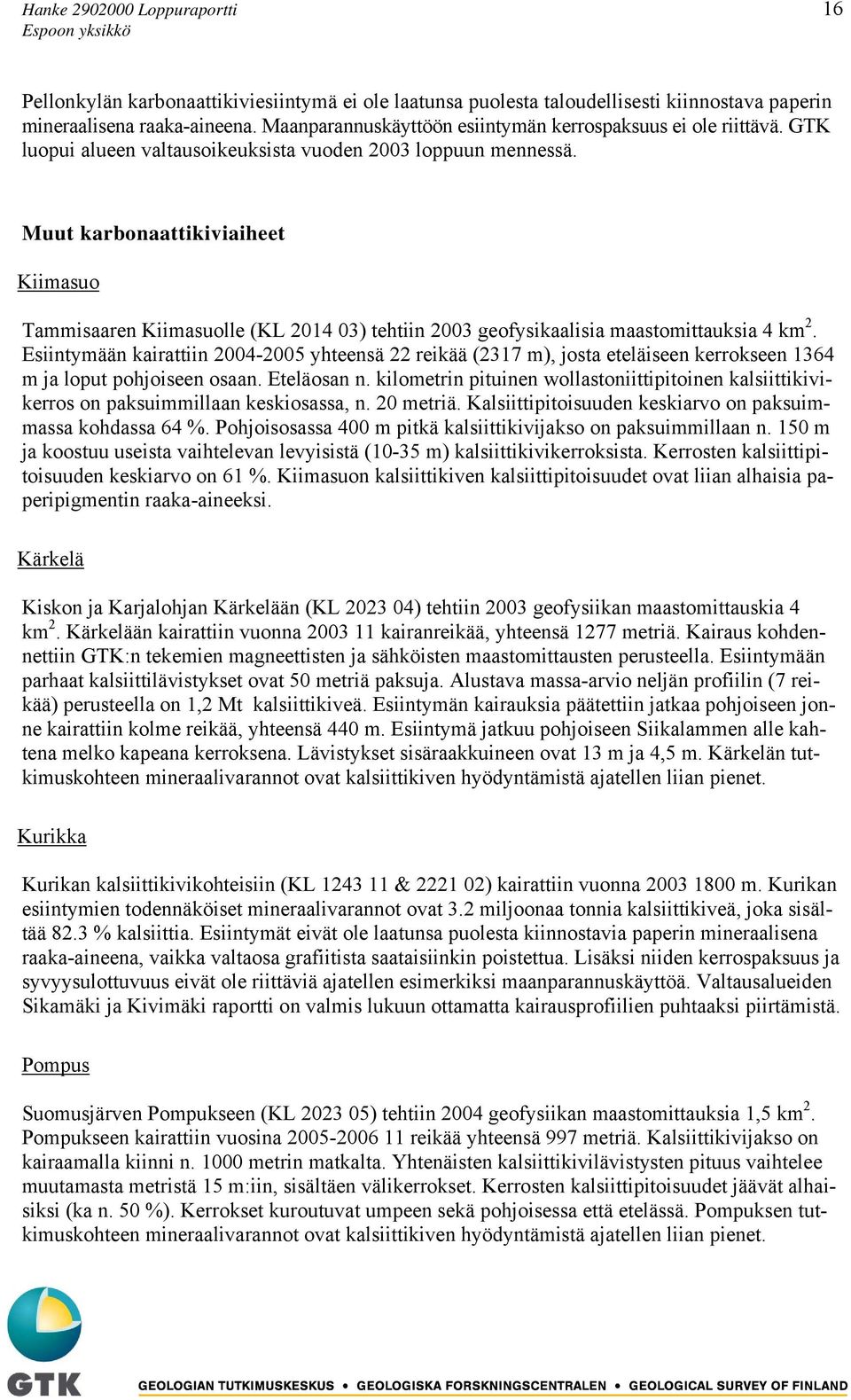 Muut karbonaattikiviaiheet Kiimasuo Tammisaaren Kiimasuolle (KL 2014 03) tehtiin 2003 geofysikaalisia maastomittauksia 4 km 2.