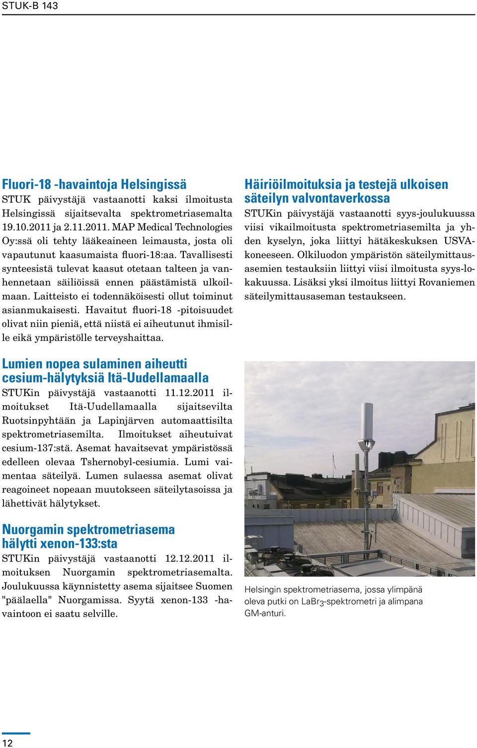 Tavallisesti synteesistä tulevat kaasut otetaan talteen ja vanhennetaan säiliöissä ennen päästämistä ulkoilmaan. Laitteisto ei todennäköisesti ollut toiminut asianmukaisesti.