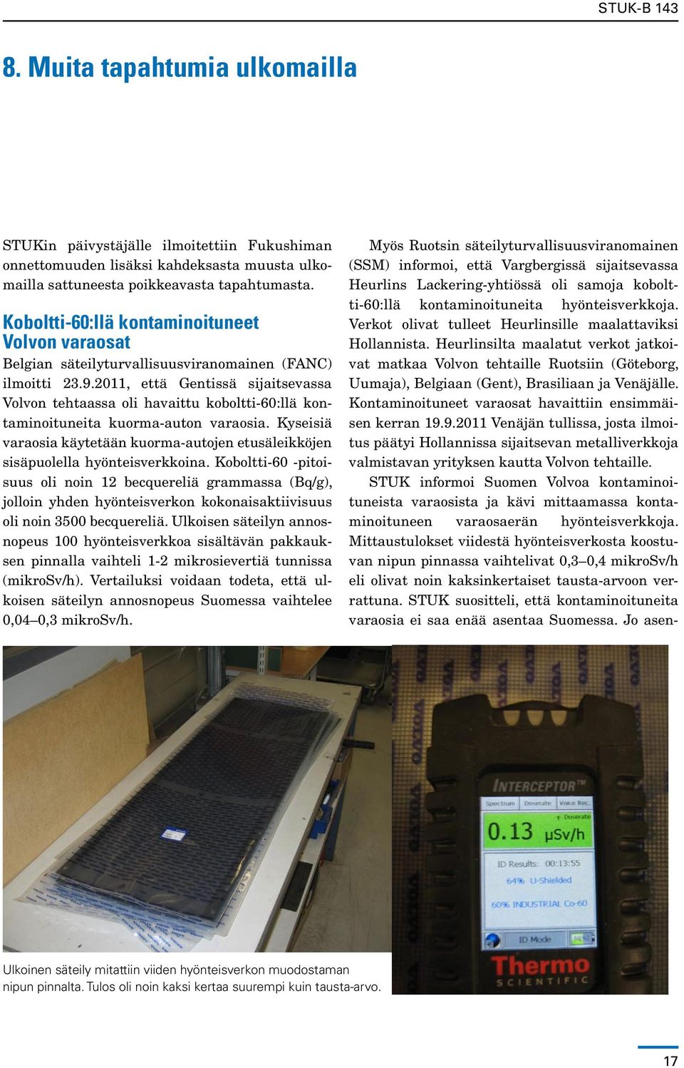 2011, että Gentissä sijaitsevassa Volvon tehtaassa oli havaittu koboltti-60:llä kontaminoituneita kuorma-auton varaosia.