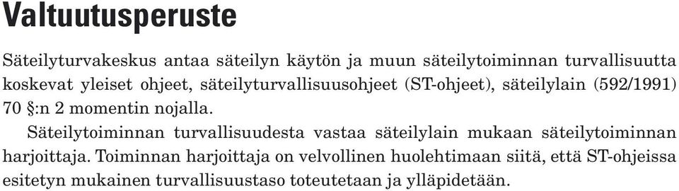 Säteilytoiminnan turvallisuudesta vastaa säteilylain mukaan säteilytoiminnan harjoittaja.