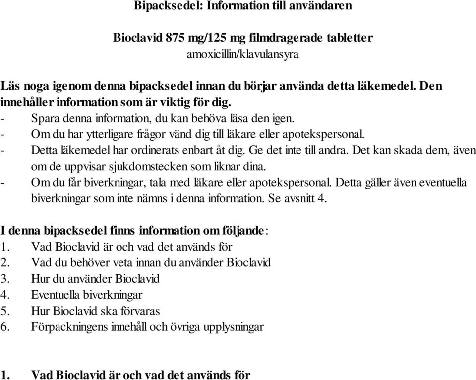 - Detta läkemedel har ordinerats enbart åt dig. Ge det inte till andra. Det kan skada dem, även om de uppvisar sjukdomstecken som liknar dina.