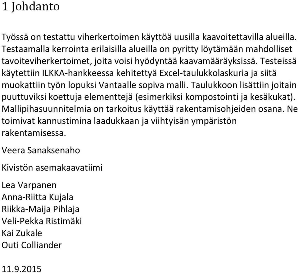 Testeissä käytettiin ILKKA-hankkeessa kehitettyä Excel-taulukkolaskuria ja siitä muokattiin työn lopuksi Vantaalle sopiva malli.