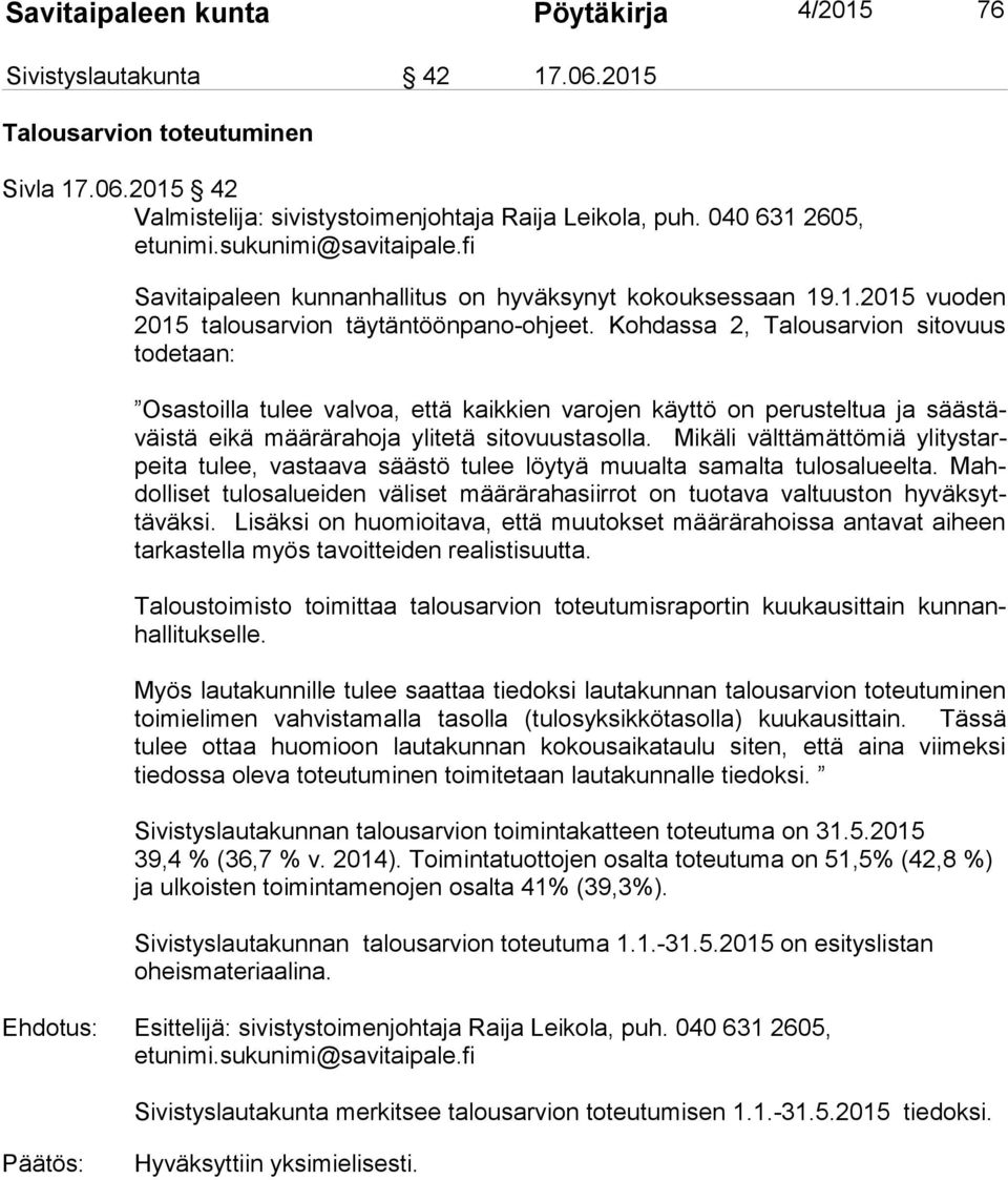 Kohdassa 2, Talousarvion sitovuus todetaan: Osastoilla tulee valvoa, että kaikkien varojen käyttö on perusteltua ja säästäväistä eikä määrärahoja ylitetä sitovuustasolla.