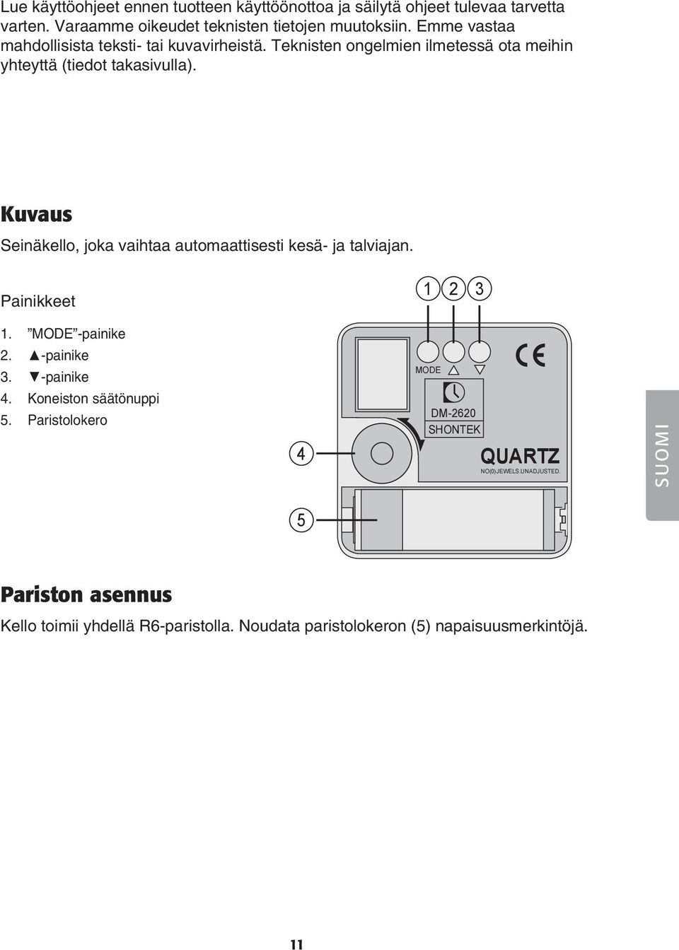 Kuvaus Seinäkello, joka vaihtaa automaattisesti kesä- ja talviajan. Painikkeet 1 2 3 1. MODE -painike 2. -painike 3. -painike 4.