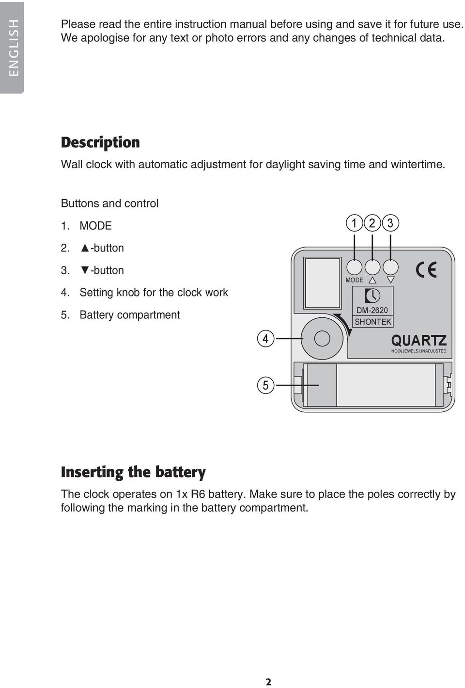 Description Wall clock with automatic adjustment for daylight saving time and wintertime. Buttons and control 1. MODE 1 2 3 2. -button 3.